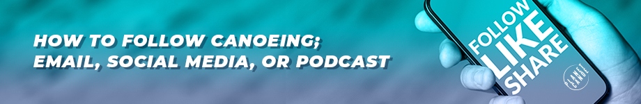 How to follow canoeing by email, social media, or podcast